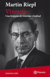 Portada Vizcarra. Una breve historia de lealtad y traición