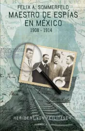 Portada Maestro de espías en México: Félix A. Sommerfeld 1908-1914