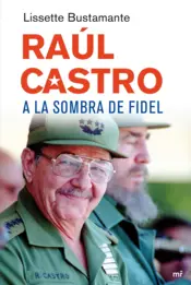 Portada Raúl Castro a la sombra de Fidel