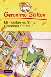 Portada Mi nombre es Stilton, Geronimo Stilton