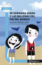 Portada Mi hermana juana y las ballenas del fin del mundo - Planeta Lector