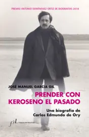 Portada Prender con Keroseno el pasado. Una biografía de Carlos Edmundo de Ory