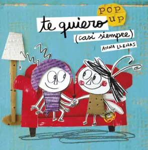 Portada Te quiero (casi siempre). Un libro pop-up
