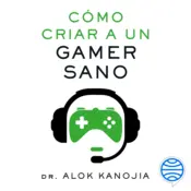 Portada Cómo criar a un gamer sano