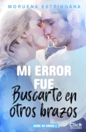 Portada Mi error fue buscarte en otros brazos. Serie Mi error 2