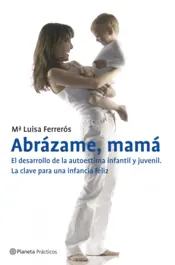 Portada Abrázame, mamá. El desarrollo de la autoestima infantil y juvenil