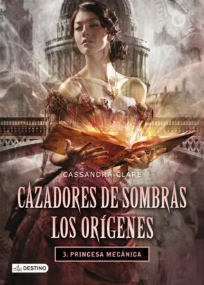 Portada Cazadores de sombras Los orígenes 3.Princesa mecánica